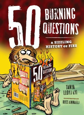 50 burning questions : a sizzling history of fire /
