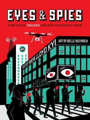 Eyes and spies : how you're tracked and why you should know /