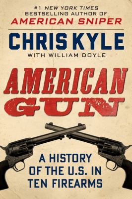 American gun : a history of the U.S. in ten firearms /