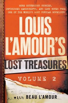 Louis L'Amour's lost treasures. Volume 2, More mysterious stories, unfinished manuscripts, and lost notes from one of the world's most popular novelists /