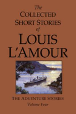 The collected short stories of Louis L'Amour. Vol. 4, The adventure stories /