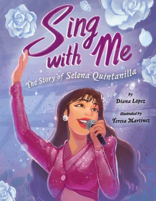 Sing with me : the story of Selena Quintanilla /