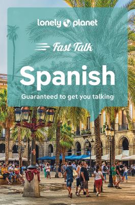 Fast talk Spanish : guaranteed to get you talking /