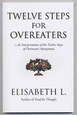 Twelve steps for overeaters : an interpretation of the twelve steps of Overeaters Anonymous /