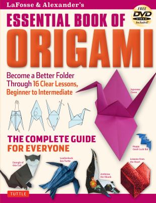 LaFosse & Alexander's essential book of origami : the complete guide for everyone /