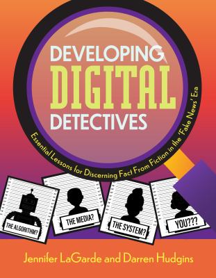 Developing digital detectives : essential lessons for discerning fact from fiction in the 'fake news' era /