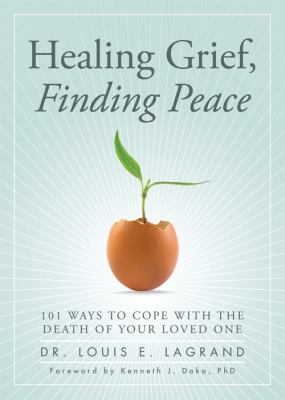 Healing grief, finding peace : 101 ways to cope with the death of your loved one /