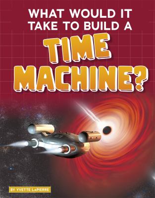 What would it take to build a time machine? /