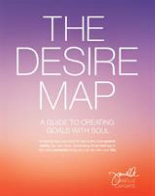 The desire map : a guide to creating goals with soul /