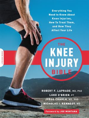 The knee injury bible : everything you need to know about knee injuries, how to treat them, and how they affect your life /