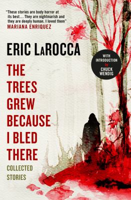 The trees grew because I bled there: collected stories /