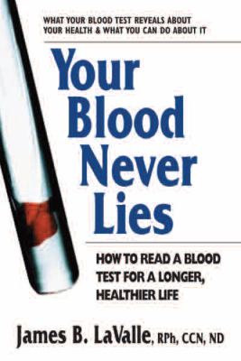 Your blood never lies : how to read a blood test for a longer, healthier life /