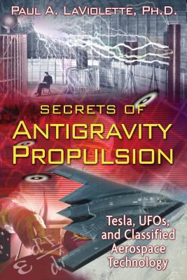 Secrets of antigravity propulsion : Tesla, UFOs, and classified aerospace technology /
