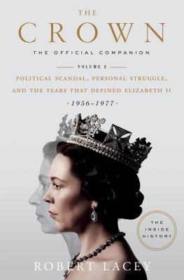 The crown. Volume 2, Political scandal, personal struggle, and the years that defined Elizabeth II (1956-1977) /