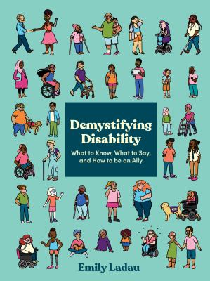 Demystifying disability : what to know, what to say, and how to be an ally /
