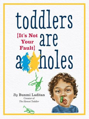 Toddlers are a**holes : it's not your fault /