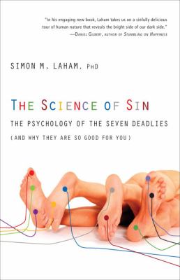 The science of sin : the psychology of the seven deadlies (and why they are so good for you) /
