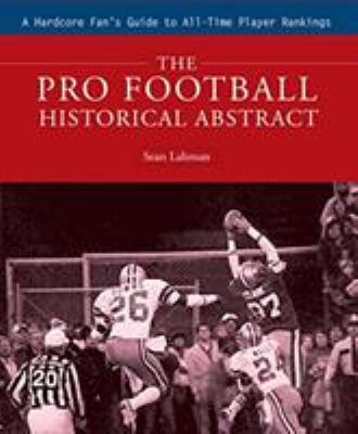 The pro football historical abstract : a hardcore fan's guide to all-time player rankings /