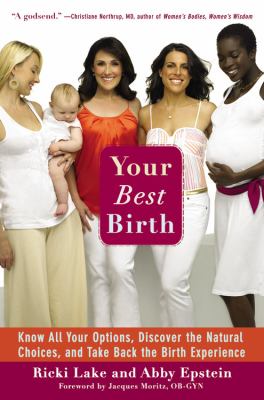 Your best birth : know all your options, discover the natural choices, and take back the birth experience /