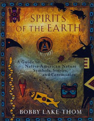 Spirits of the earth a guide to Native American nature symbols, stories, and ceremonies