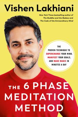 The 6 phase meditation method : the proven technique to supercharge your mind, manifest your goals, and make magic in minutes a day /