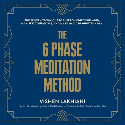 The 6 phase meditation method [eaudiobook] : The proven technique to supercharge your mind, manifest your goals, and make magic in minutes a day.