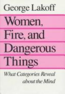 Women, fire, and dangerous things : what categories reveal about the mind /