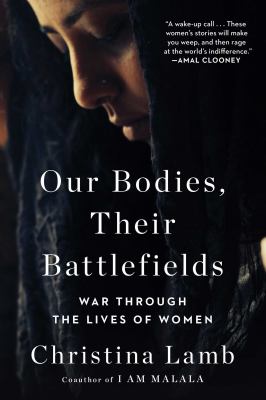Our bodies, their battlefields : war through the lives of women /