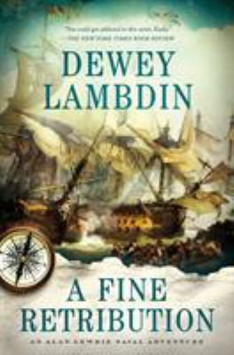 A fine retribution : an Alan Lewrie naval adventure /