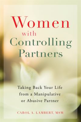 Women with controlling partners : taking back your life from a manipulative or abusive partner /