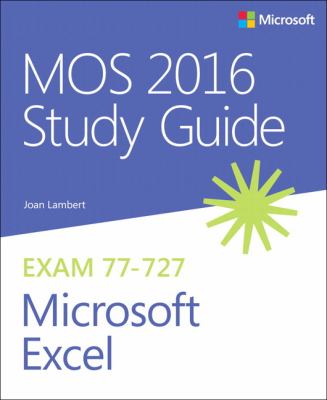 MOS 2016 study guide for Microsoft Excel : Microsoft Office Specialist exam 77-727 /