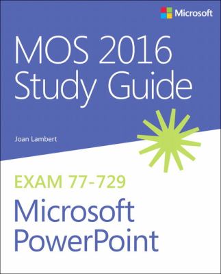 MOS 2016 study guide for Microsoft PowerPoint : Microsoft Office Specialist exam 77-729 /