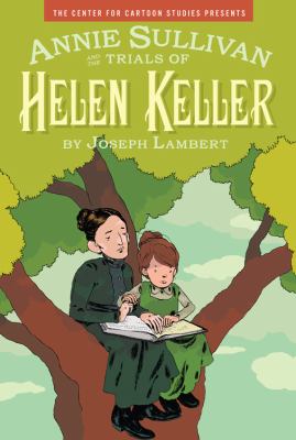 Annie Sullivan and the trials of Helen Keller /