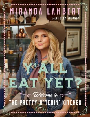 Y'all eat yet? : welcome to the pretty b*tchin' kitchen /