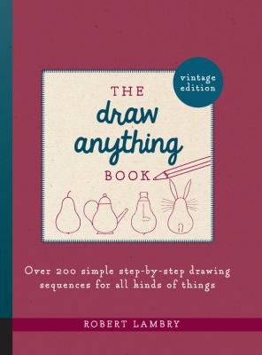 The draw anything book : over 200 simple step-by-step sequences for all kinds of things /