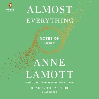 Almost everything [compact disc, unabridged] : notes on hope /
