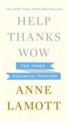 Help, thanks, wow : the three essential prayers /