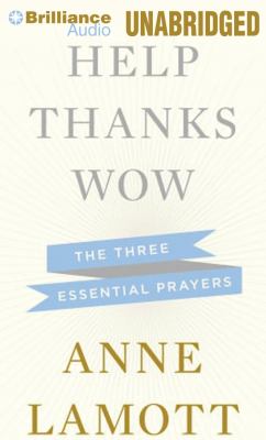 Help, thanks, wow [compact disc, unabridged] : the three essential prayers /