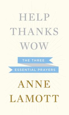 Help, thanks, wow [large type] : the three essential prayers /