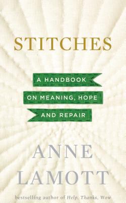 Stitches [large type] : a handbook on meaning, hope and repair /