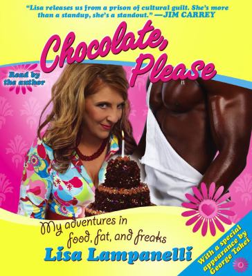 Chocolate, please [compact disc, unabridged] : my adventures in food, fat, and freaks /
