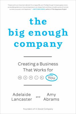 The big enough company : creating a business that works for you /