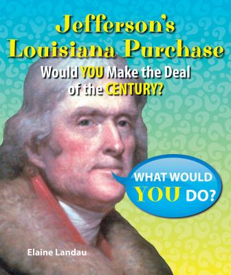 Jefferson's Louisiana Purchase : would you make the deal of the century? /
