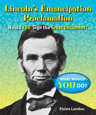 Lincoln's Emancipation Proclamation : would you sign the great document? /