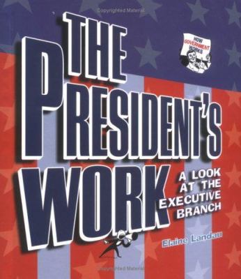 The President's work : a look at the executive branch /