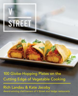 V Street : 100 globe-hopping plates on the cutting edge of vegetable cooking /