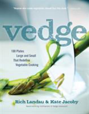 Vedge : 100 plates large and small that redfine vegetable cooking /