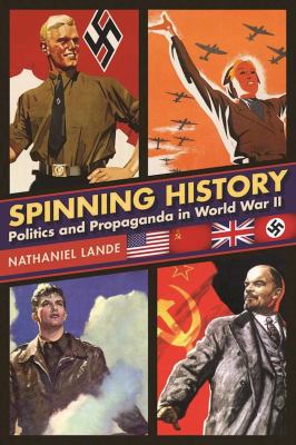 Spinning history : politics and propaganda in World War II /