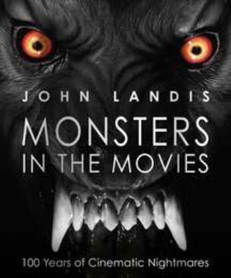 Monsters in the movies : 100 years of cinematic nightmares /