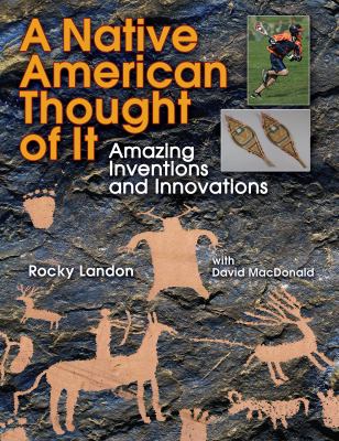 A Native American thought of it : amazing inventions and innovations /